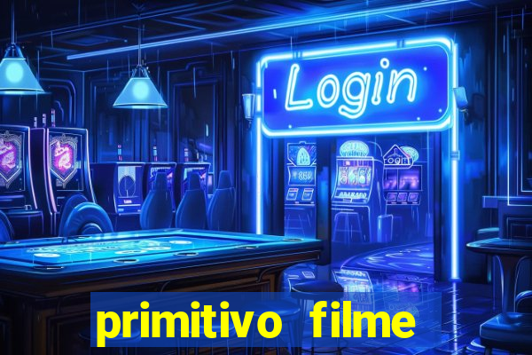 primitivo filme completo dublado mega filmes